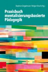 Cover: Praxisbuch mentalisierungsbasierte P&auml;dagogik